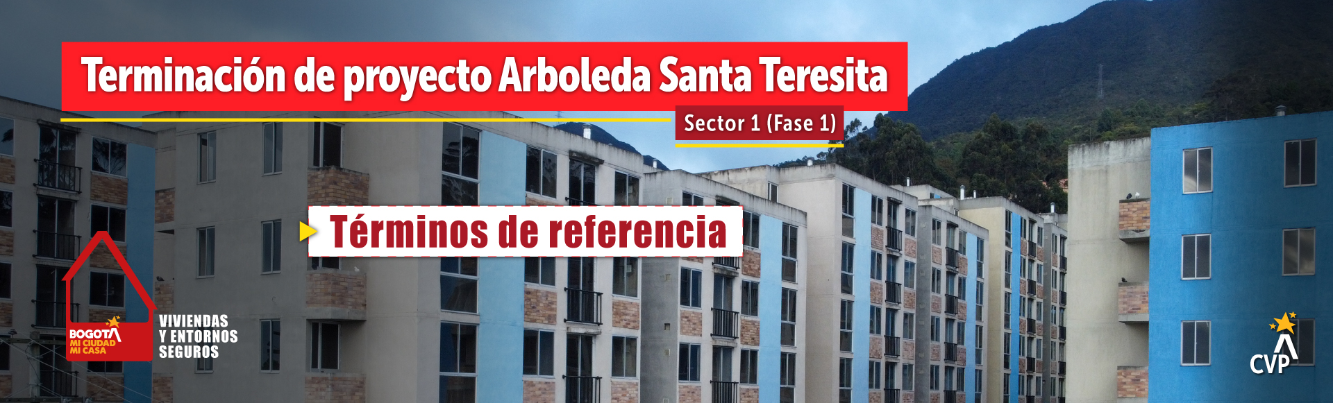 Cuyo objetivo del Proceso es la terminación del proyecto Arboleda Santa Teresita - Sector 1 , Fase 1 de la ciudad de Bogotá”.